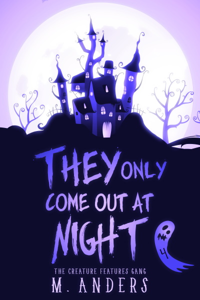 They Only Come Out at Night (Creature Features Gang, Book 4) by M. Anders